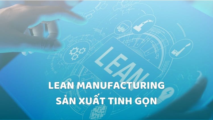Sản xuất tinh gọn (Lean manufacturing): 5 nguyên tắc được sử dụng