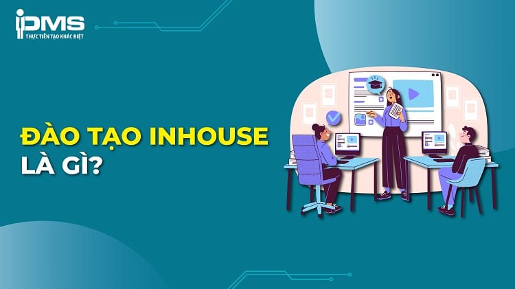 Đào tạo inhouse là gì? Lợi ích và quy trình đào tạo Inhouse