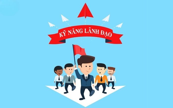 Kỹ năng lãnh đạo là gì? 18 kỹ năng cần có của nhà lãnh đạo giỏi