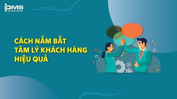 Cách nắm bắt tâm lý khách hàng hiệu quả khi bán hàng