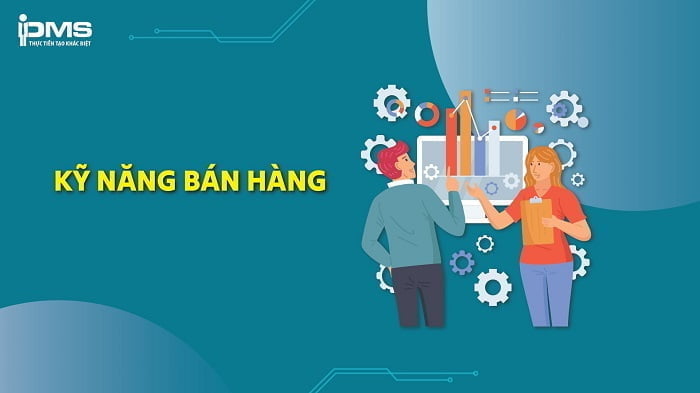10 kỹ năng bán hàng hiệu quả cho dân Sales nhất định phải biết