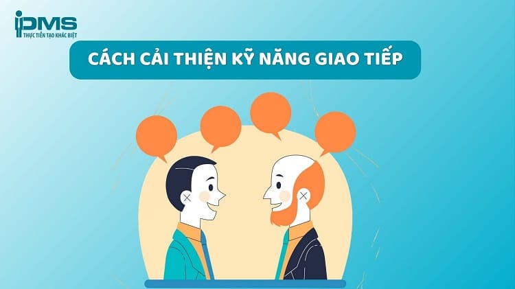 12 cách cải thiện kỹ năng giao tiếp thông minh, hiệu quả