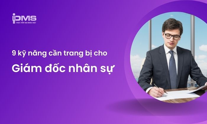 Tổng hợp các kỹ năng của giám đốc nhân sự không thể thiếu