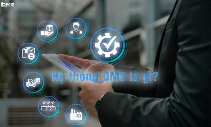 Hệ thống quản lý chất lượng QMS là gì? Lợi ích và cách triển khai