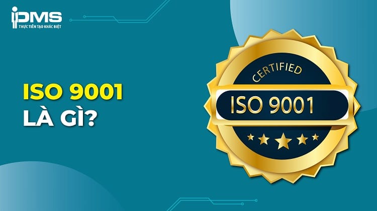 ISO 9001 là gì? Giải đáp về tiêu chuẩn ISO 9001:2015 mới nhất