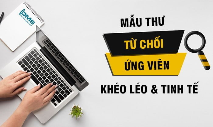 [Tải ngay] 6 Mẫu thư từ chối ứng viên thể hiện sự khéo léo