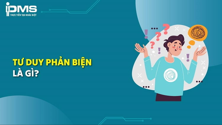 Tư duy phản biện là gì? 6 cấp độ và cách rèn luyện Critical Thinking
