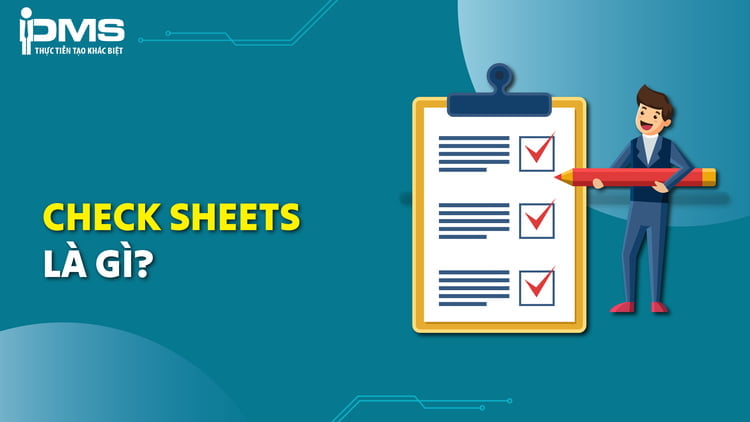 Check sheet là gì? 4 loại phiếu kiểm tra chất lượng phổ biến hiện nay