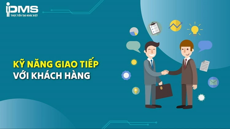 Tổng hợp 15 kỹ năng giao tiếp với khách hàng giúp “lấy lòng” hiệu quả