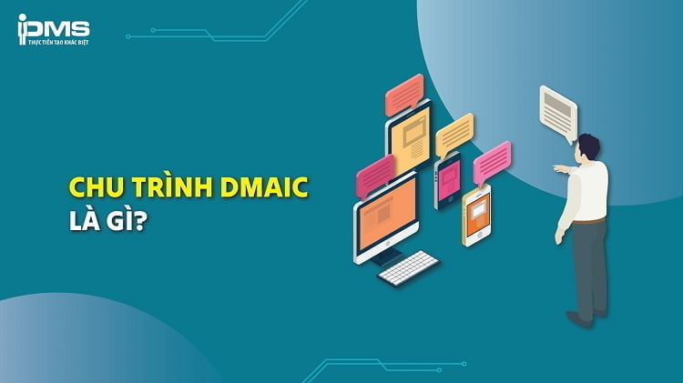DMAIC là gì? Hướng dẫn 5 bước thực hiện chu trình DMAIC