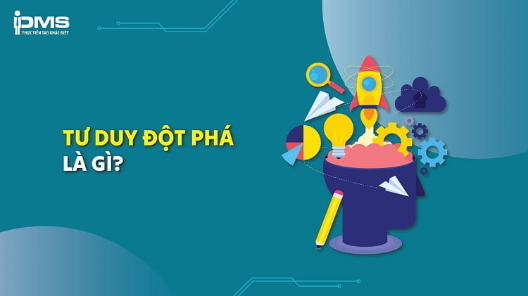 Tư duy đột phá là gì? Nguyên tắc và lợi ích tư duy đột phá