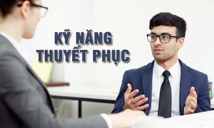 Kỹ năng thuyết phục là gì? 4 cách thuyết phục người khác hiệu quả