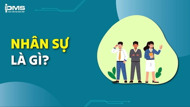 Nhân sự là gì? Công việc & vai trò của nhân sự trong doanh nghiệp