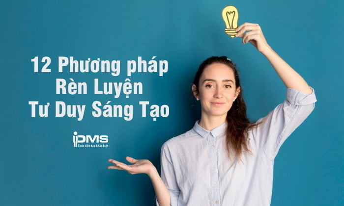 12 phương pháp giúp bạn rèn luyện tư duy sáng tạo mỗi ngày