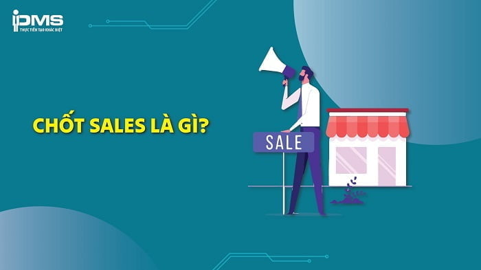 Chốt sale là gì? Các cách chốt sale hiệu quả thành công 95%