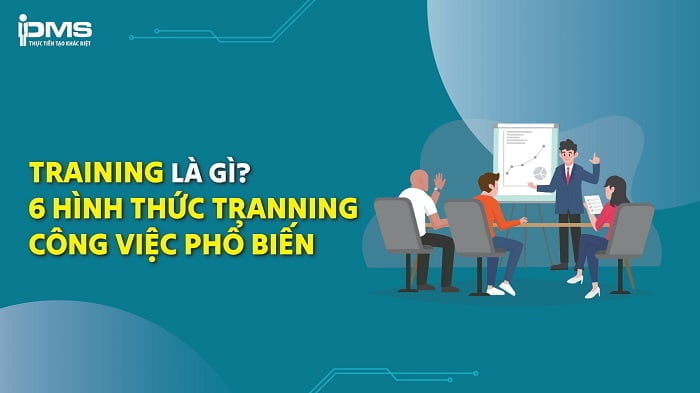 Training là gì? Vai trò và các hình thức Training nhân sự phổ biến