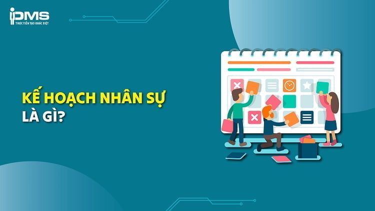 [Tải Miễn Phí] 9 Mẫu kế hoạch nhân sự đầy đủ nhất