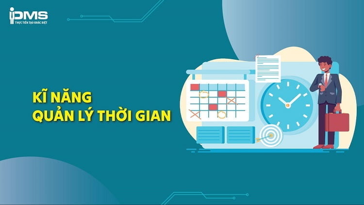 Quản lý thời gian là gì? 9 phương pháp quản lý thời gian hiệu quả