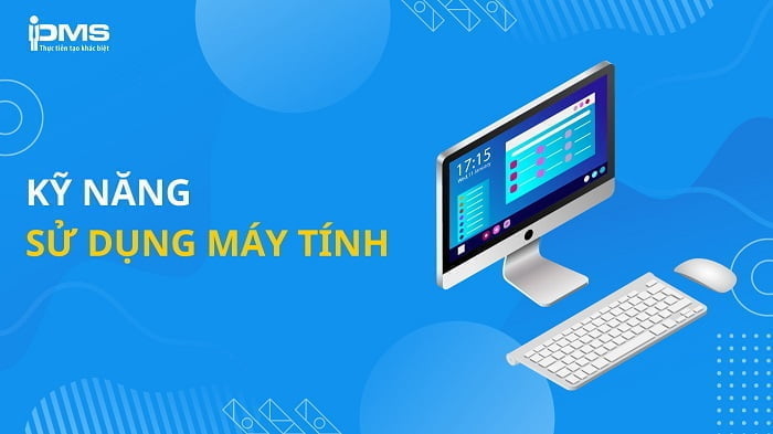 Top 9 kỹ năng sử dụng máy tính cơ bản ai cũng phải biết