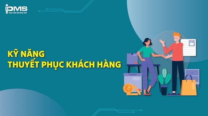 Kỹ năng thuyết phục khách hàng là gì? 10 cách thuyết phục hiệu quả