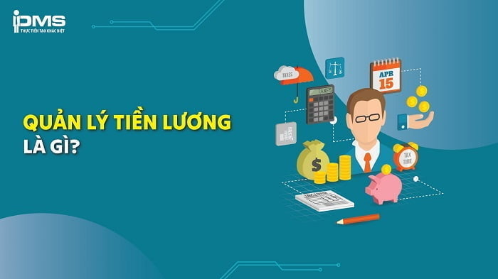 Quản lý tiền lương là gì? Hướng dẫn tối ưu quy trình quản lý lương