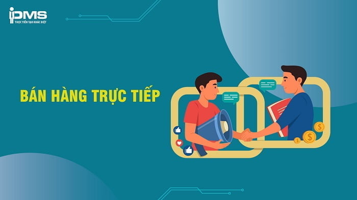 Bán hàng trực tiếp là gì? Lợi ích, hình thức và quy trình bán trực tiếp