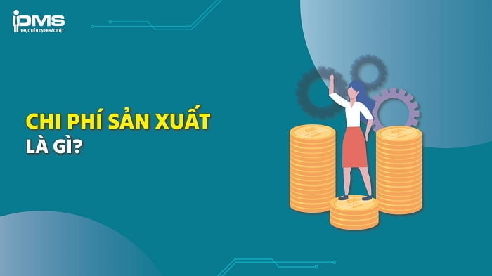 Chi phí sản xuất là gì? Công thức tính và phân loại chi phí sản xuất