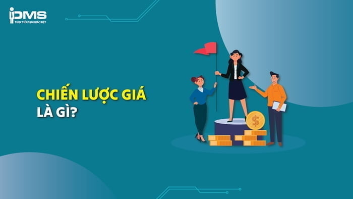 Chiến lược giá là gì? Vai trò và 13 chiến lược định giá sản phẩm phổ biến