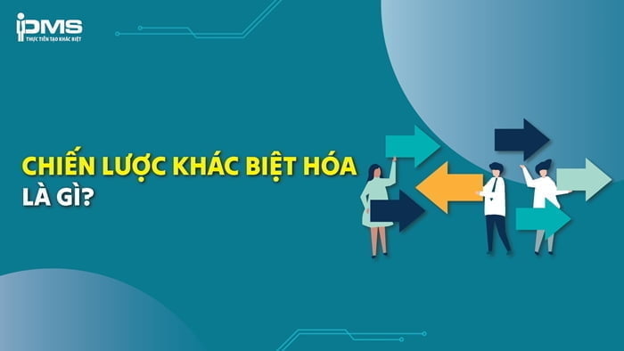Chiến lược khác biệt hóa là gì? 5 loại khác biệt hóa và cách xây dựng