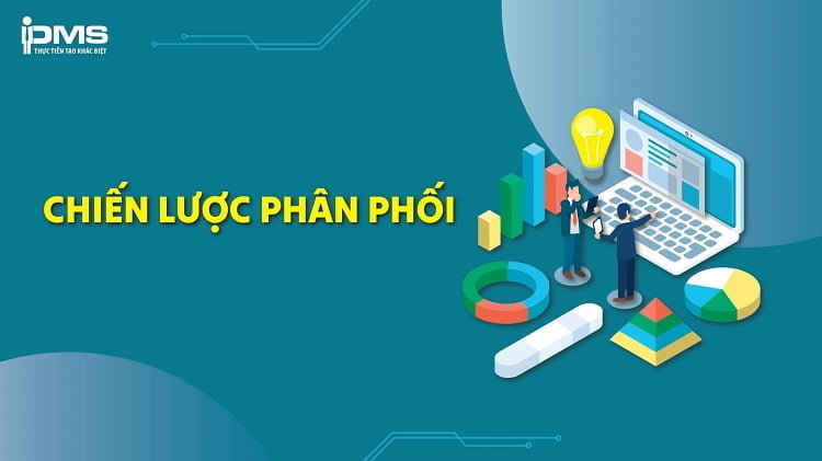 Chiến lược phân phối là gì? 4 bước xây dựng hiệu quả và kèm ví dụ
