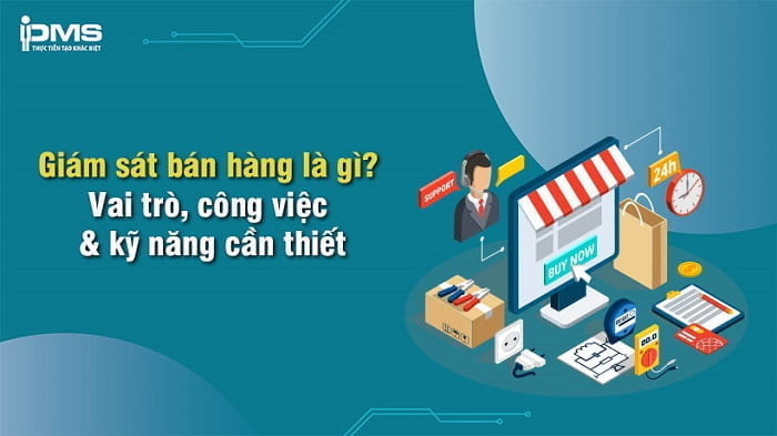 Giám sát bán hàng là gì? Vai trò, công việc & kỹ năng cần thiết
