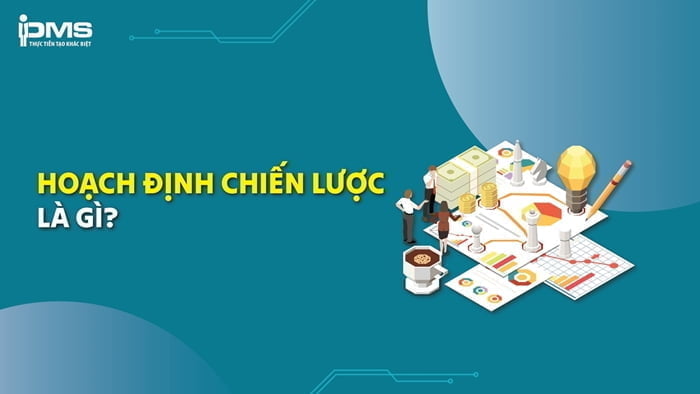 Hoạch định chiến lược là gì? 5 bước Strategic Planning phát triển công ty
