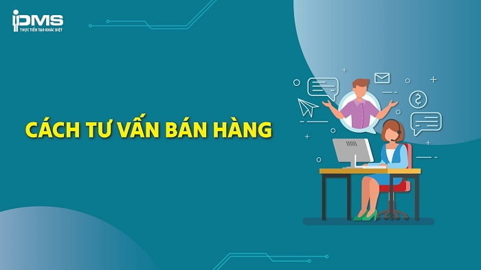 Tư vấn khách hàng là gì? 11 cách tư vấn khách hàng chốt đơn thành công
