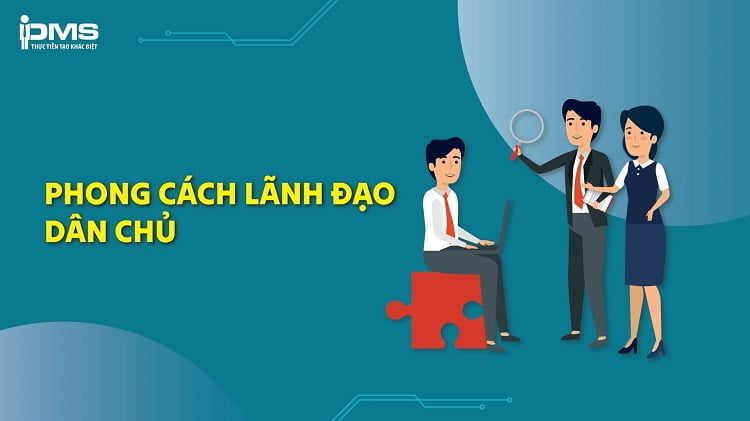 Phong cách lãnh đạo dân chủ là gì? Đặc điểm, Ưu và nhược điểm