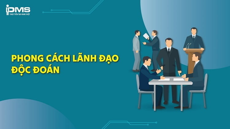 Phong cách lãnh đạo độc đoán: Đặc điểm, Ưu và nhược điểm