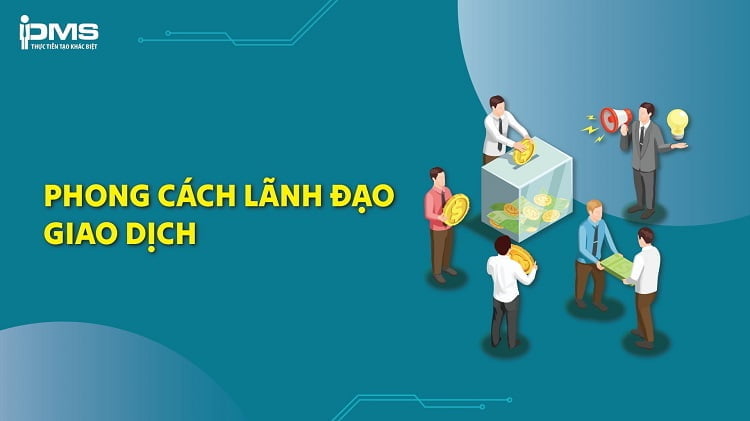 Lãnh đạo giao dịch là gì? Ưu và nhược điểm, phù hợp với ai?