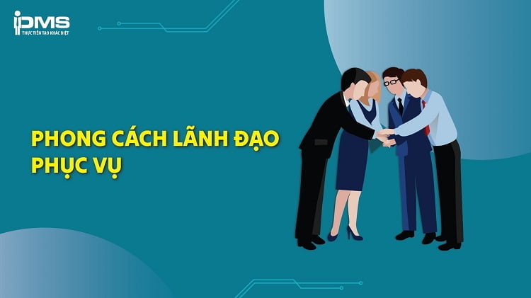 Lãnh đạo phục vụ là gì? Triết lý lãnh đạo lấy con người làm đầu