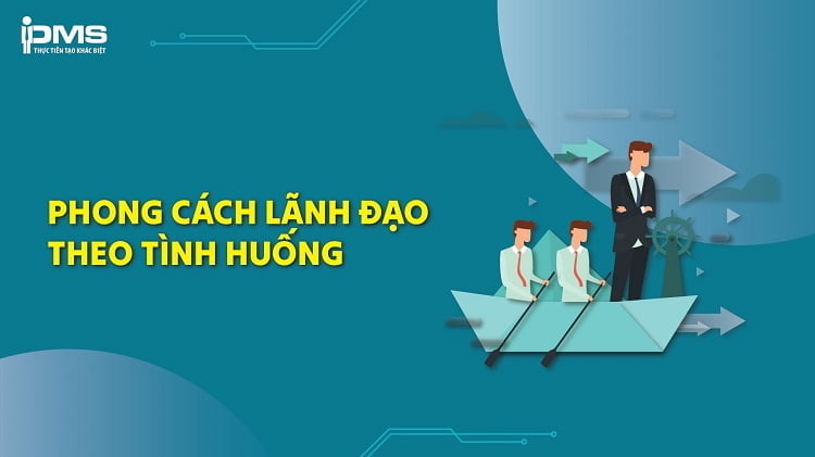 Phong cách lãnh đạo theo tình huống và những điều bạn cần biết