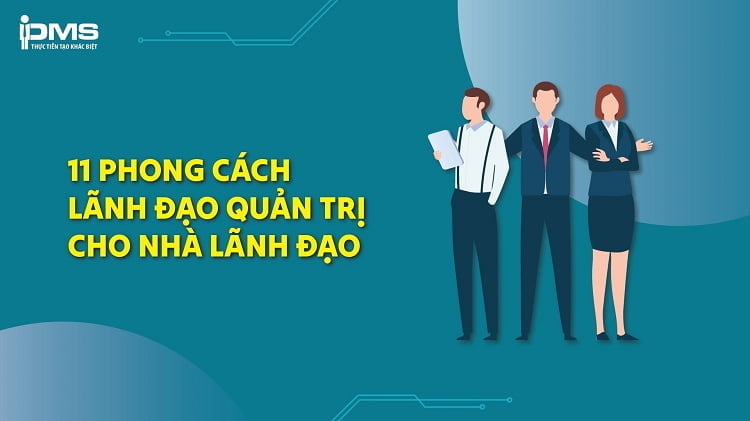 Phong cách lãnh đạo là gì? 11 loại phong cách Leadership phổ biến