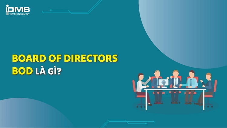 Board of Directors (BOD) là gì? Vai trò, trách nhiệm và gồm những ai?