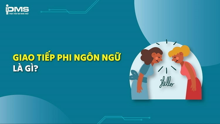 Giao tiếp phi ngôn ngữ là gì? 8 loại phổ biến & ví dụ