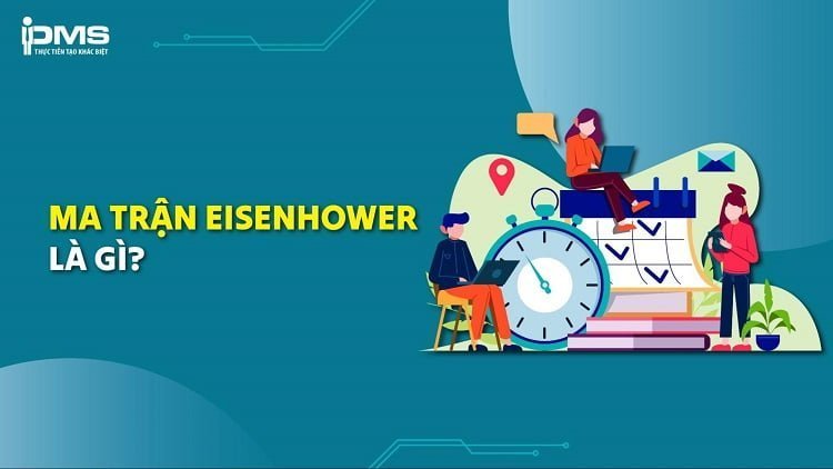 Ma trận quản lý thời gian Eisenhower là gì? Lợi ích và 4 cấp độ Eisenhower