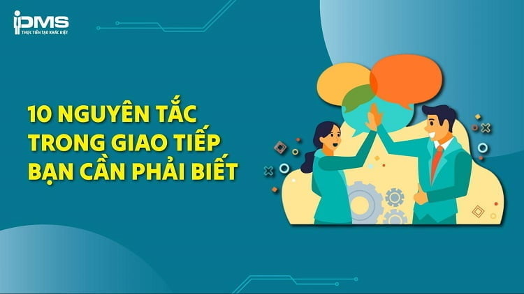 10 nguyên tắc giao tiếp ứng xử trong công việc, cuộc sống