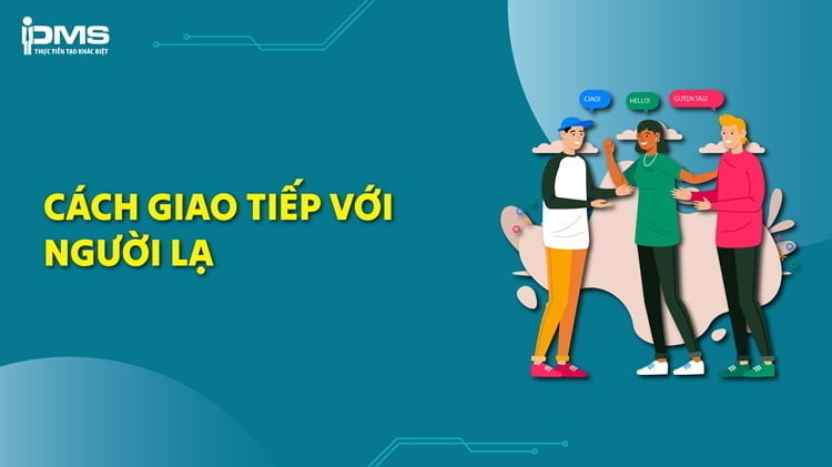 10 cách giao tiếp với người lạ tự nhiên trong mọi tình huống