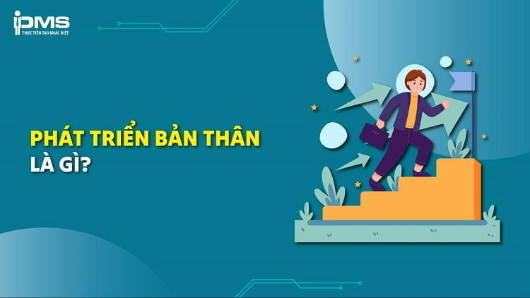 Phát triển bản thân là gì? Kỹ năng và cách nâng cấp bản thân