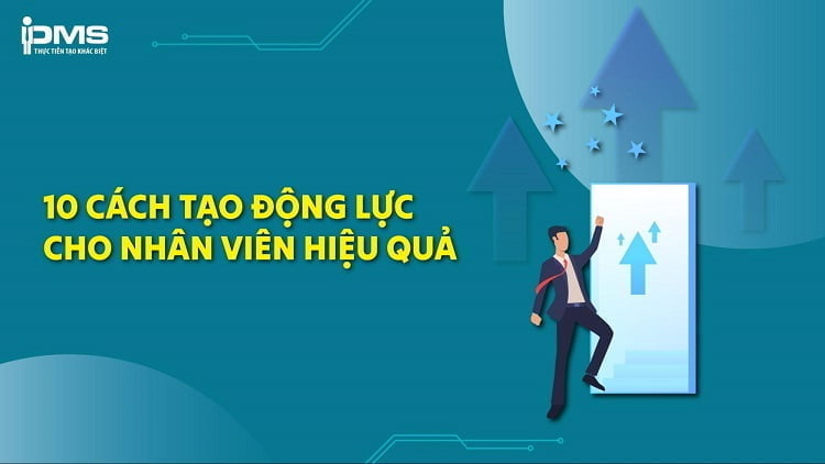 10 cách tạo động lực cho nhân viên làm việc năng suất hơn