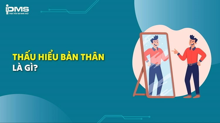 Thấu hiểu bản thân là gì? 7 cách giúp bạn thấu hiểu chính mình