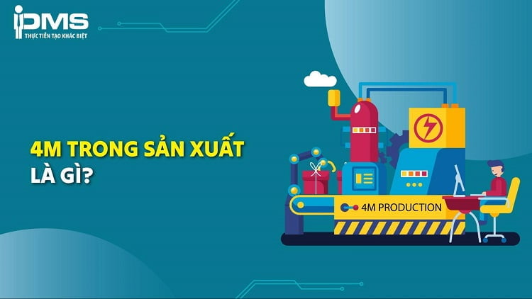Quy tắc 4M là gì? Phương pháp cải thiện và cải tiến 4M trong sản xuất