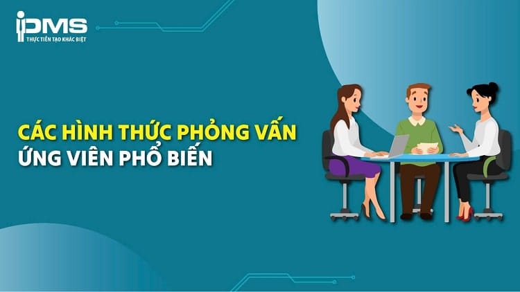 Top 8 hình thức phỏng vấn ứng viên phố biến hiện nay và cách áp dụng