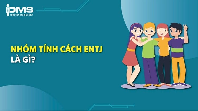 Nhóm tính cách ENTJ:  Điểm mạnh, điểm yếu và 4 tính cách đặc trưng